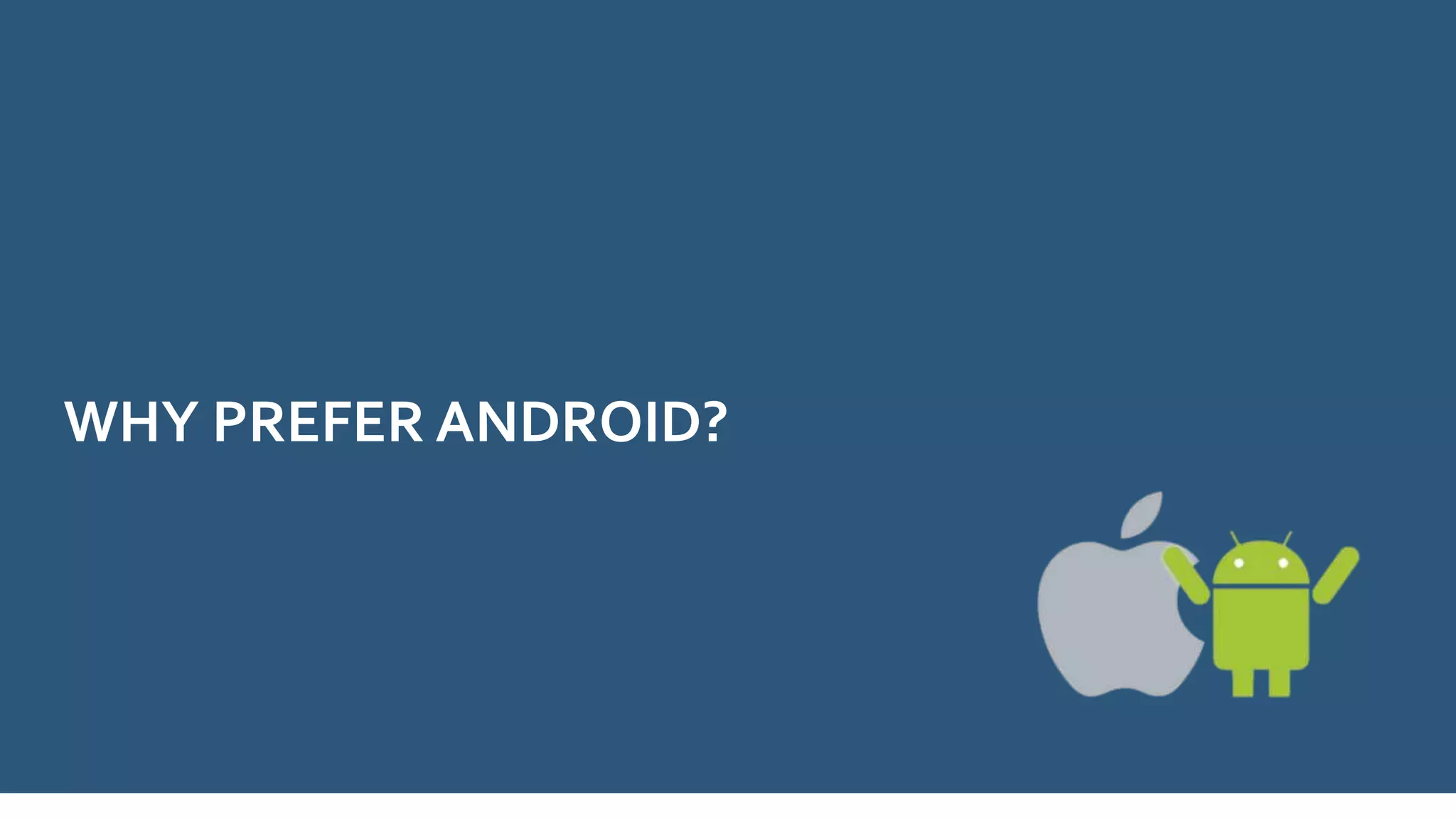 WHY PREFER ANDROID?
 