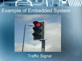 Example of Embedded System




         Traffic Signal
 