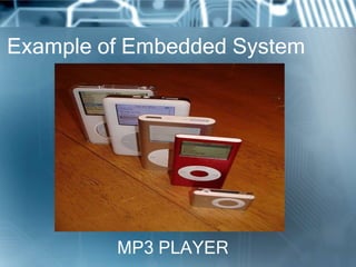 Example of Embedded System




         MP3 PLAYER
 