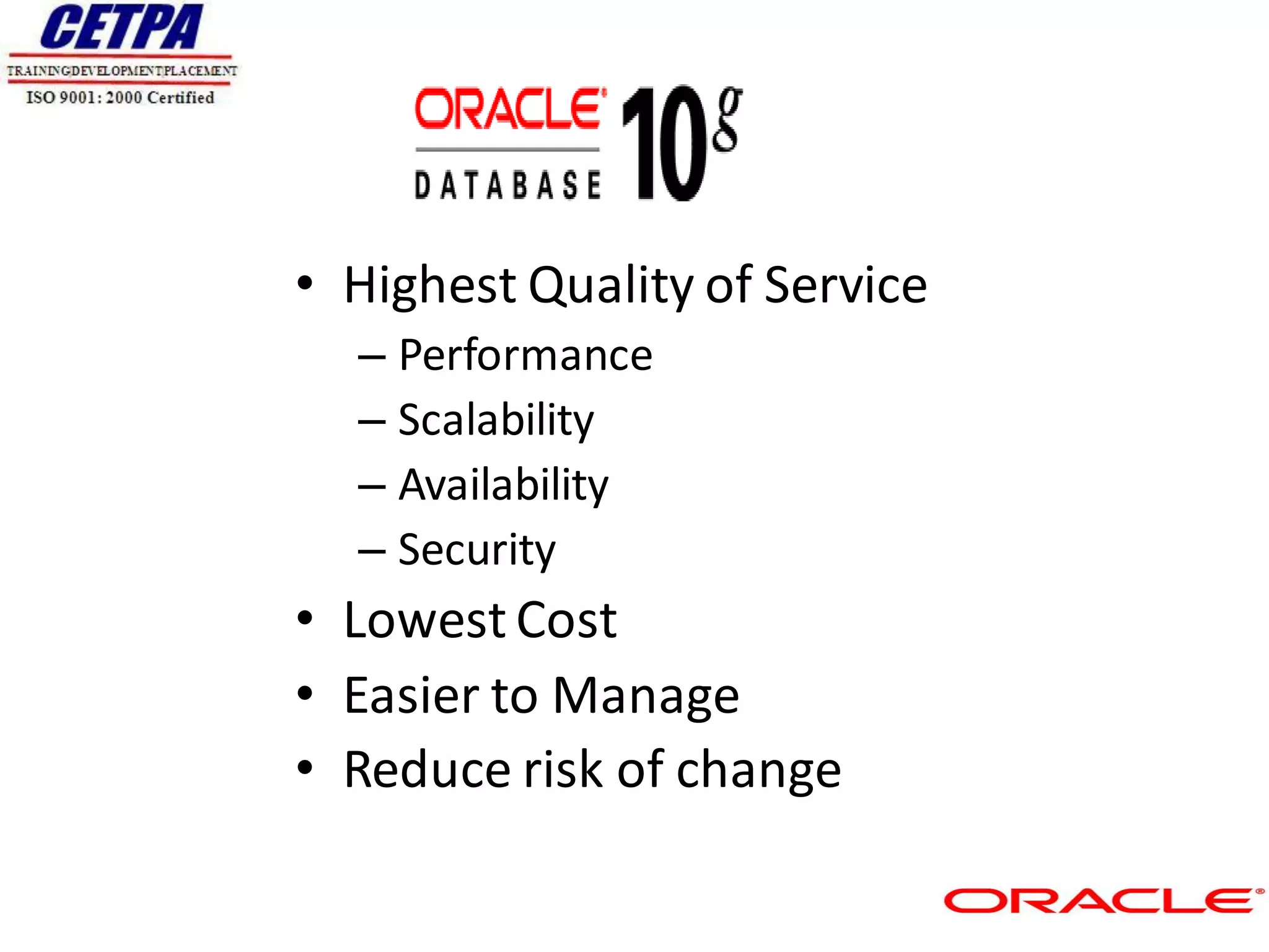 • Highest Quality of Service
  – Performance
  – Scalability
  – Availability
  – Security
• Lowest Cost
• Easier to Manage
• Reduce risk of change
 