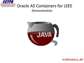 Oracle AS Containers for J2EE
       Demonstration
 