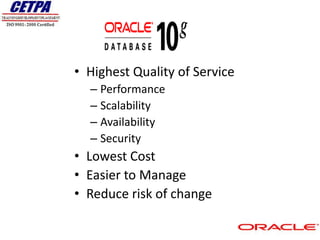 • Highest Quality of Service
  – Performance
  – Scalability
  – Availability
  – Security
• Lowest Cost
• Easier to Manage
• Reduce risk of change
 