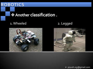 1. Wheeled   2. Legged




                  piyush.05j@gmail.com
 