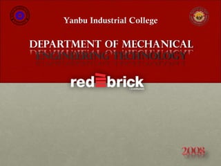 Yanbu Industrial College
Department of Mechanical
Engineering Technology
MET
D
E
P A R T M E N
T
MECHANICAL
ENGINEERING
T
ECHNOLOGY
 