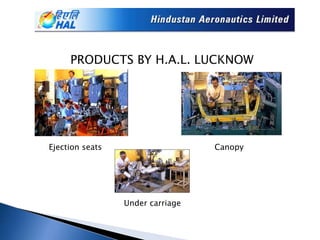 PRODUCTS BY H.A.L. LUCKNOW
Ejection seats Canopy
Under carriage
 