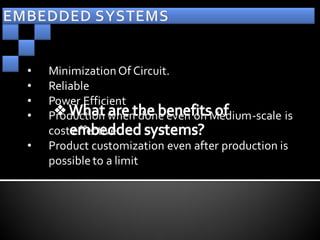 •   Minimization Of Circuit.
•   Reliable
•   Power Efficient
•   Production when done even on Medium-scale is
    cost effective
•   Product customization even after production is
    possible to a limit
 