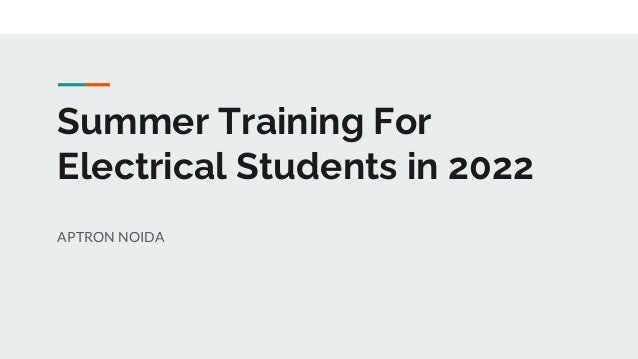 Summer Training For
Electrical Students in 2022
APTRON NOIDA
 