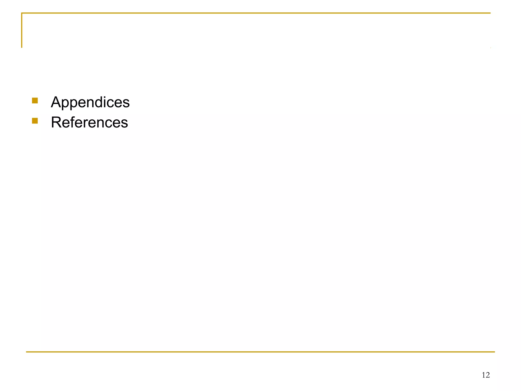    Appendices
   References




                 12
 