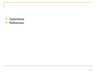    Appendices
   References




                 12
 