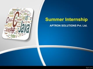 Summer Internship
APTRON SOLUTIONS Pvt. Ltd.
 