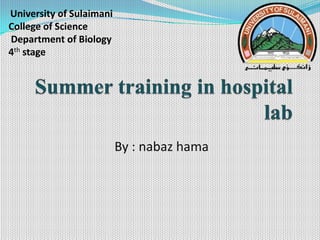 By : nabaz hama
University of Sulaimani
College of Science
Department of Biology
4th stage
 