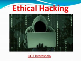 Ethical Hacking
CCT Internshala
 