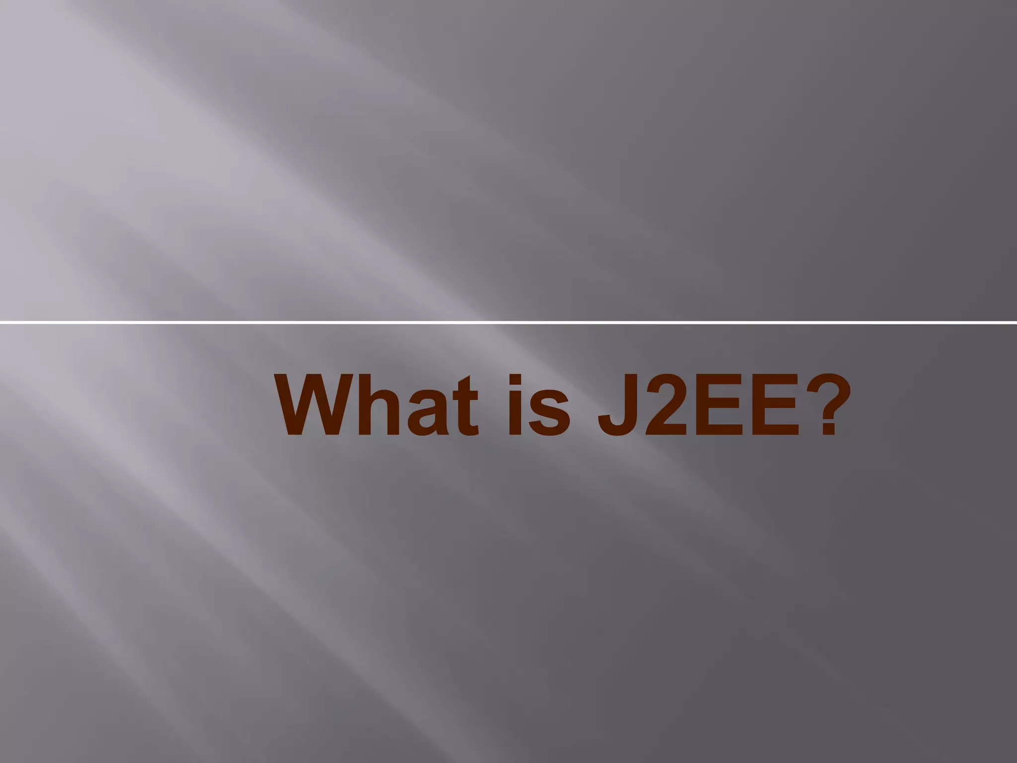 What is J2EE?
 