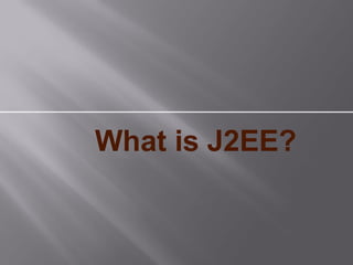What is J2EE?
 