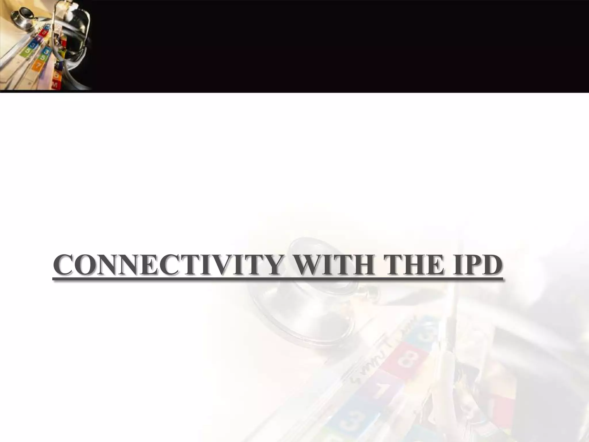 CONNECTIVITY WITH THE IPD
 