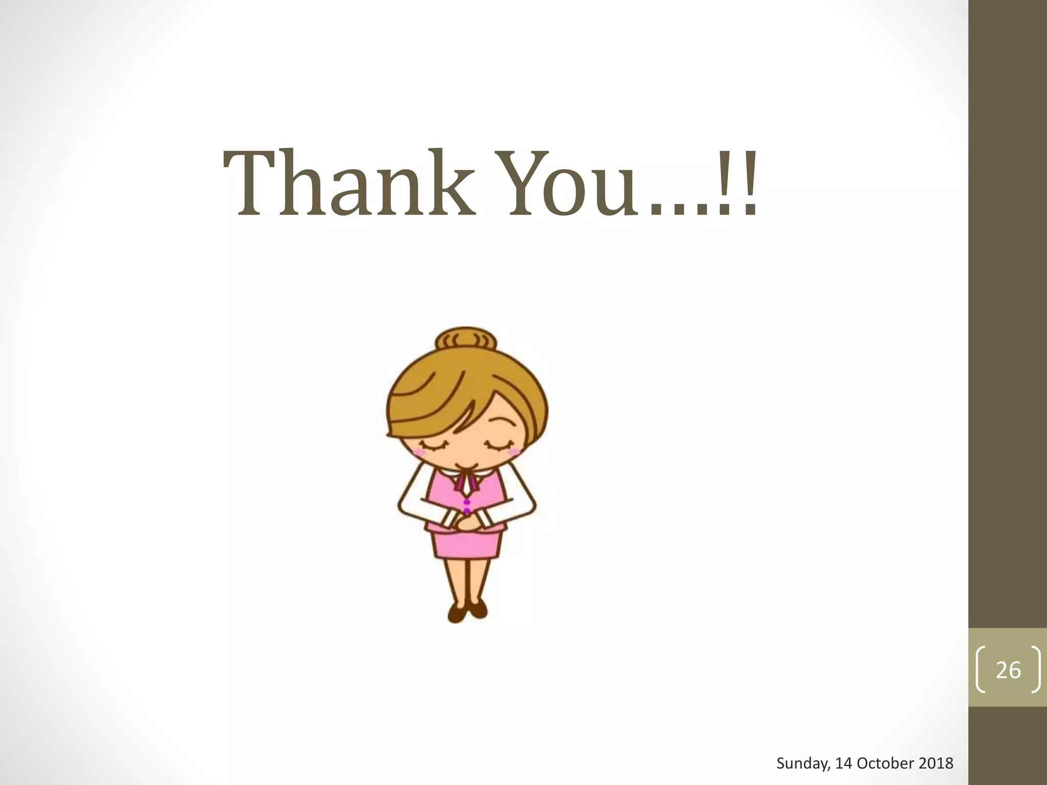 Thank You…!!
Sunday, 14 October 2018
26
 