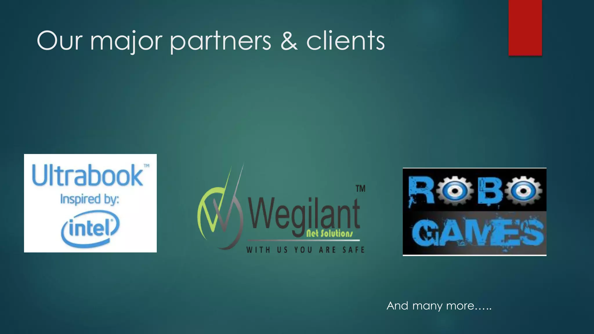 Our major partners & clients




                               And many more…..
 