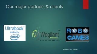 Our major partners & clients




                               And many more…..
 