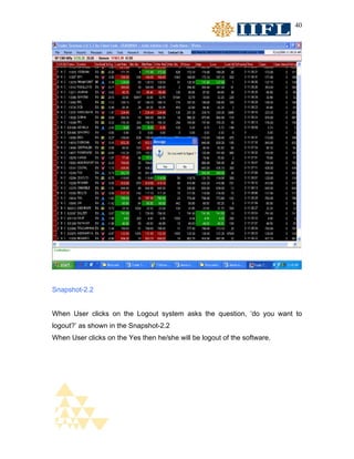 40




Snapshot-2.2


When User clicks on the Logout system asks the question, ‘do you want to
logout?’ as shown in the Snapshot-2.2
When User clicks on the Yes then he/she will be logout of the software.
 