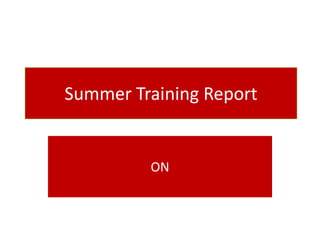 Summer Training Report


         ON
 
