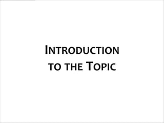INTRODUCTION
 TO THE TOPIC
 