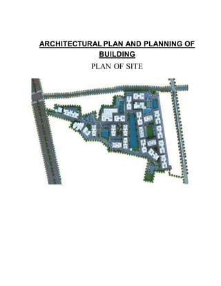 ARCHITECTURAL PLAN AND PLANNING OF
BUILDING
PLAN OF SITE
 