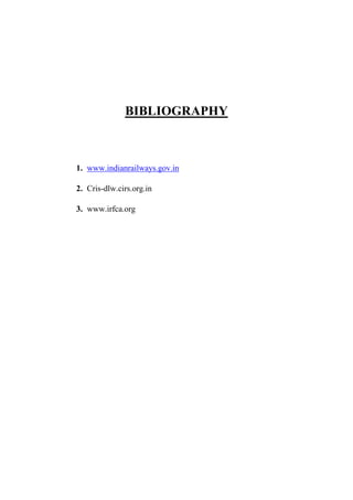 BIBLIOGRAPHY
1. www.indianrailways.gov.in
2. Cris-dlw.cirs.org.in
3. www.irfca.org
 