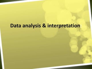 Data analysis & interpretation:
 