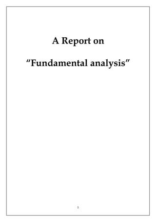 1
A Report on
“Fundamental analysis”
 