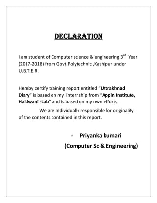 DECLARATION
I am student of Computer science & engineering 3rd
Year
(2017-2018) from Govt.Polytechnic ,Kashipur under
U.B....