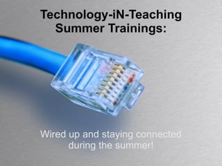 Technology-iN-Teaching Summer Trainings: Wired up and staying connected during the summer! 