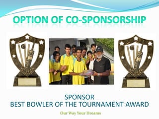 SPONSOR
BEST BOWLER OF THE TOURNAMENT AWARD
 