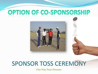 SPONSOR TOSS CEREMONY
 