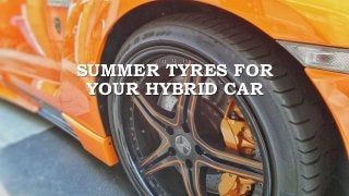 SUMMER TYRES FOR
YOUR HYBRID CAR
 
