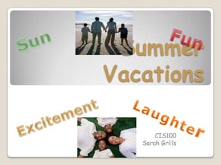 Summer Vacations Fun Sun Laughter Excitement CIS100 Sarah Grills 