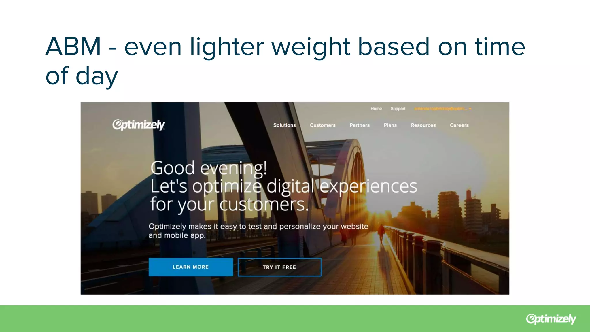 ABM - even lighter weight based on time
of day
 