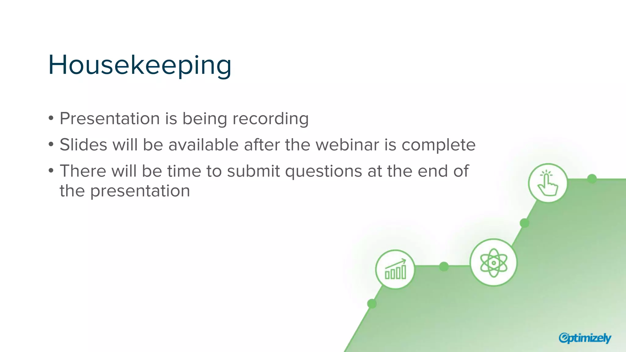 Housekeeping
• Presentation is being recording
• Slides will be available after the webinar is complete
• There will be time to submit questions at the end of
the presentation
 