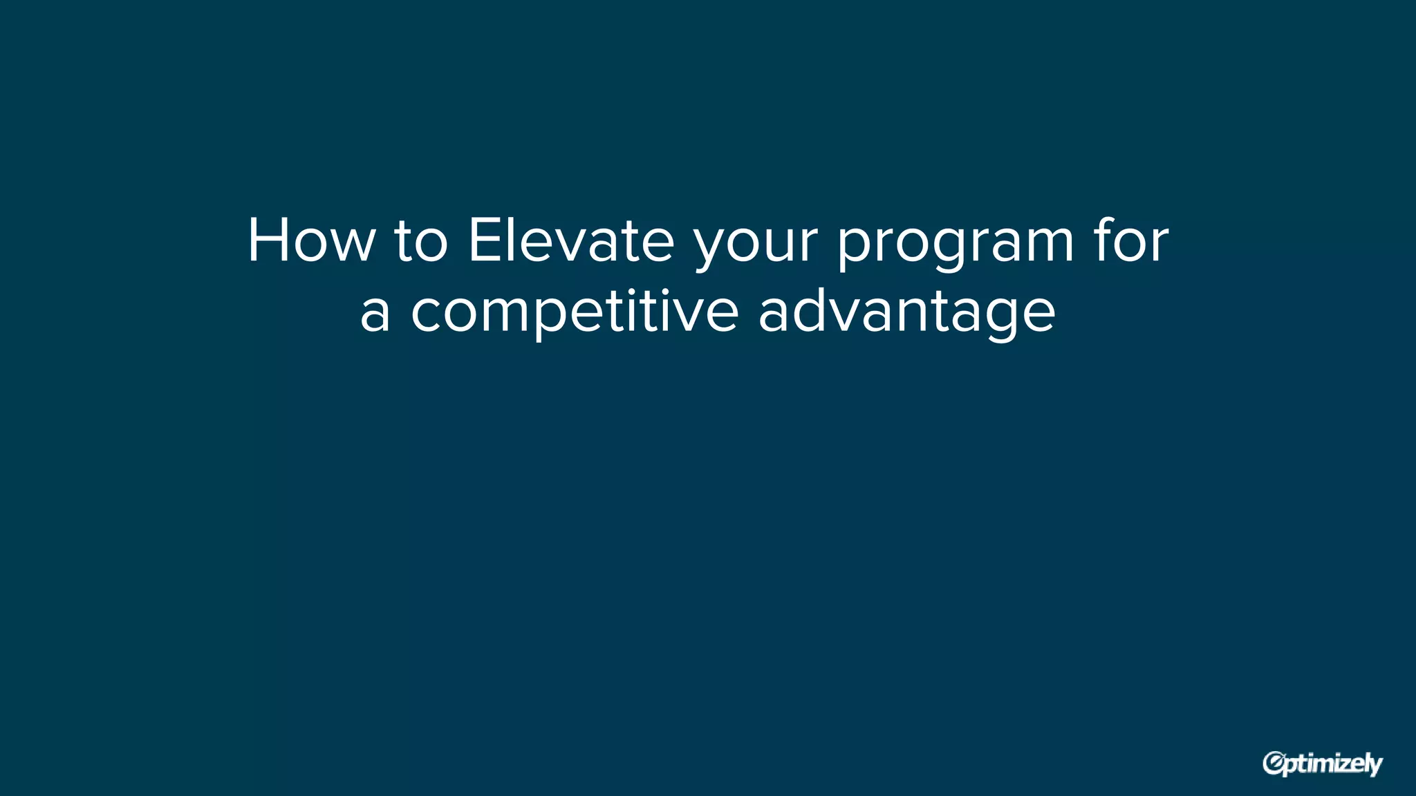 How to Elevate your program for
a competitive advantage
 