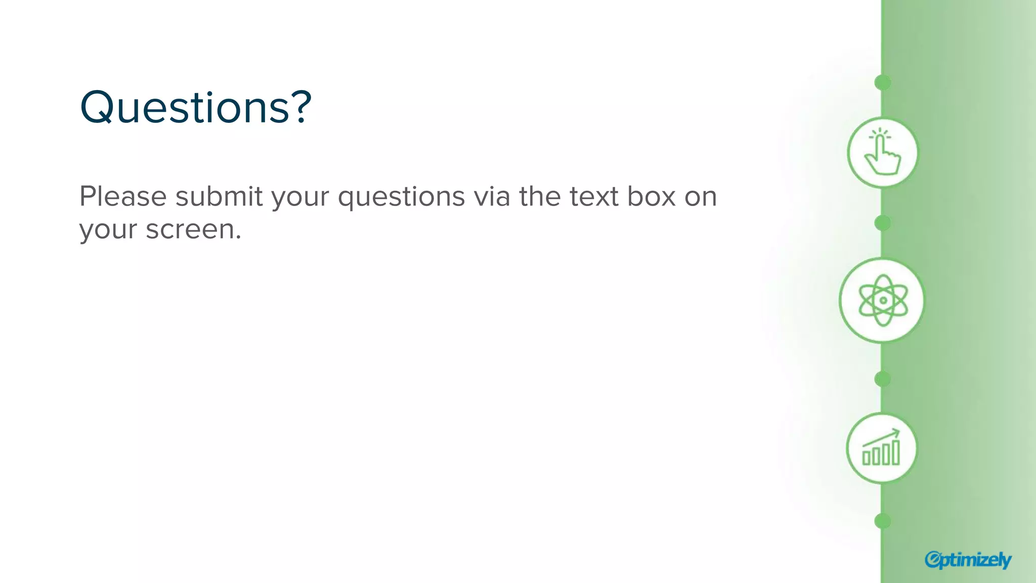 Questions?
Please submit your questions via the text box on
your screen.
 