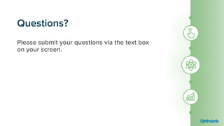 Questions?
Please submit your questions via the text box
on your screen.
 