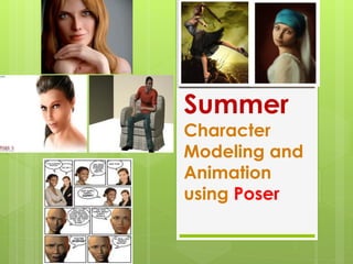 Summer
Character
Modeling and
Animation
using Poser
 