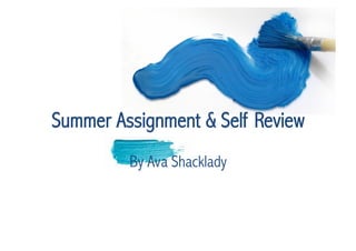 Summer Assignment & Self Review
By Ava Shacklady
 