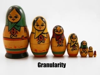 Granularity
 
