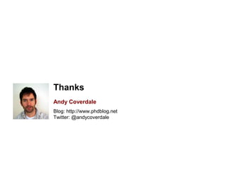 Thanks
Andy Coverdale
Blog: http://www.phdblog.net
Twitter: @andycoverdale
 