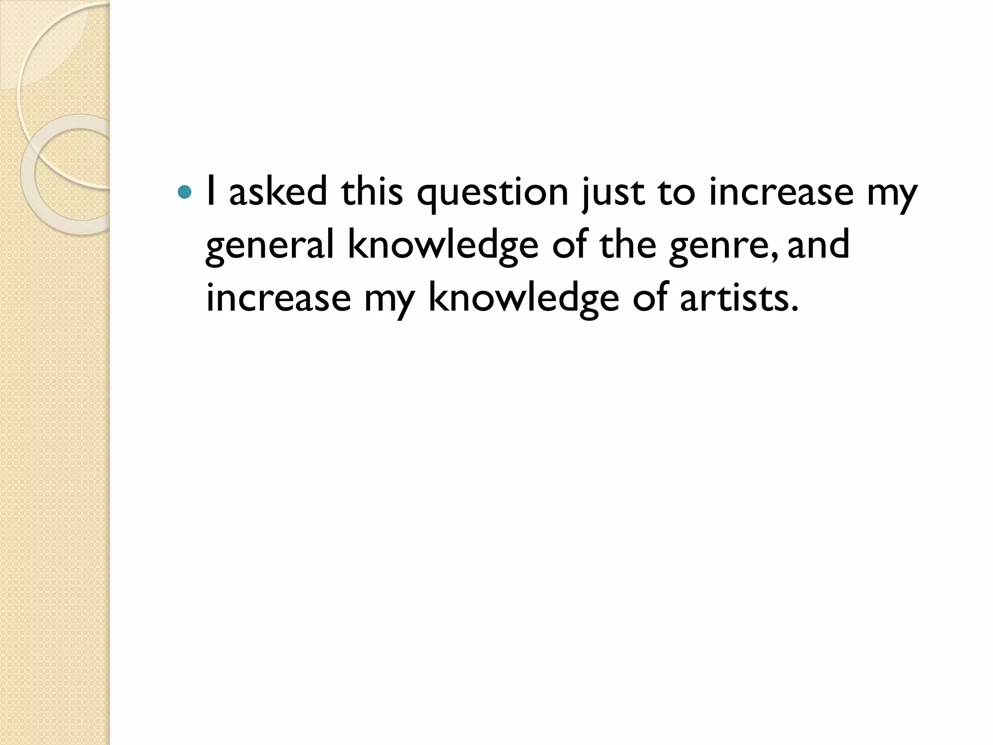 

I asked this question just to increase my
general knowledge of the genre, and
increase my knowledge of artists.

 