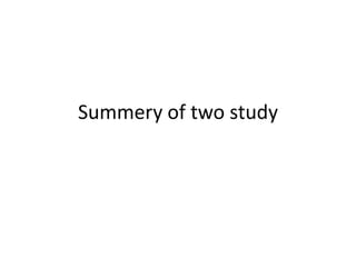 Summery of two study
 