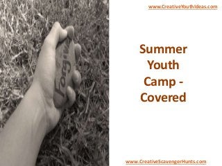 Summer
Youth
Camp -
Covered
www.CreativeYouthIdeas.com
www.CreativeScavengerHunts.com
 