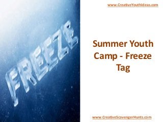 Summer Youth
Camp - Freeze
Tag
www.CreativeYouthIdeas.com
www.CreativeScavengerHunts.com
 