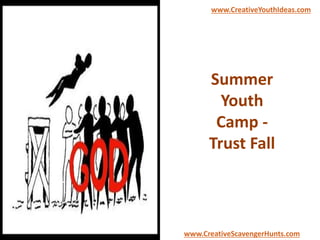 Summer
Youth
Camp -
Trust Fall
www.CreativeYouthIdeas.com
www.CreativeScavengerHunts.com
 