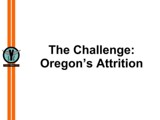 The Challenge: Oregon’s Attrition 